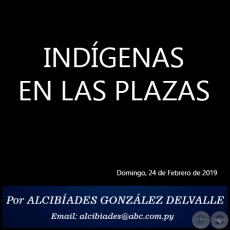INDGENAS EN LAS PLAZAS - Por ALCIBADES GONZLEZ DELVALLE - Domingo, 24 de Febrero de 2019